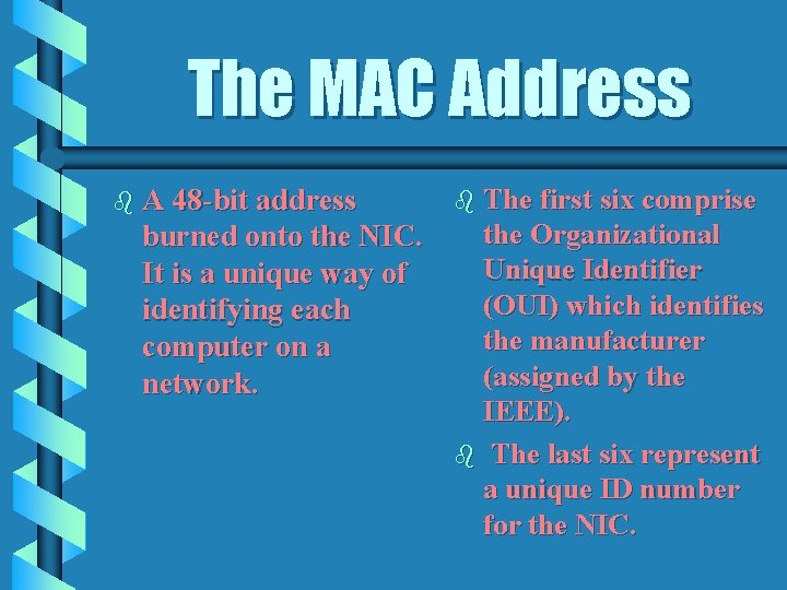 The MAC Address b A 48 -bit address burned onto the NIC. It is