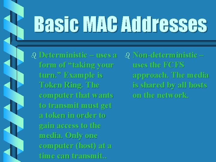 Basic MAC Addresses b Deterministic – uses a form of “taking your turn. ”