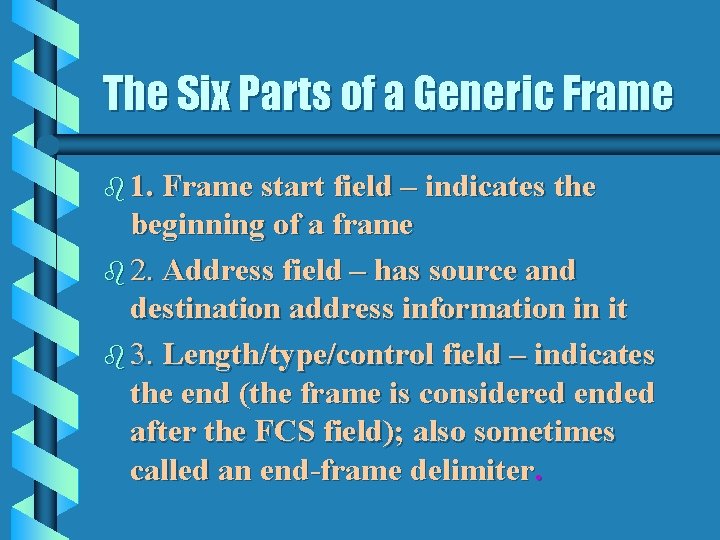 The Six Parts of a Generic Frame b 1. Frame start field – indicates