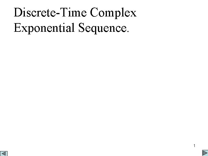 Discrete-Time Complex Exponential Sequence. 1 