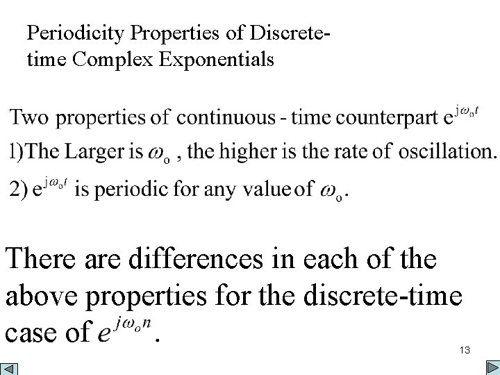 Periodicity Properties of Discretetime Complex Exponentials There are differences in each of the above
