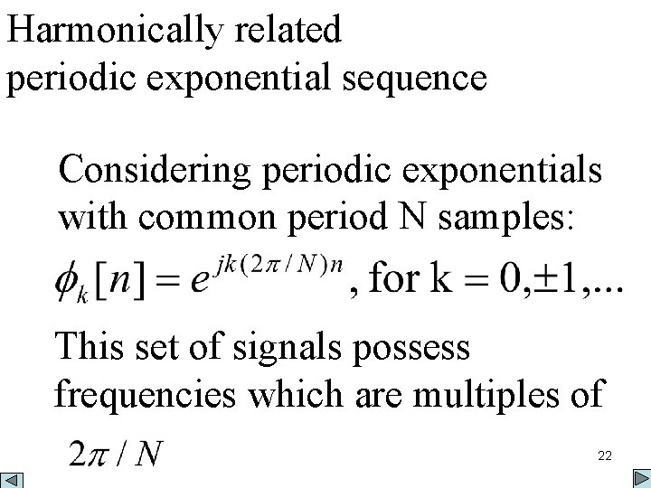 Harmonically related periodic exponential sequence Considering periodic exponentials with common period N samples: This