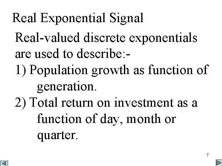 Real Exponential Signal Real-valued discrete exponentials are used to describe: 1) Population growth as