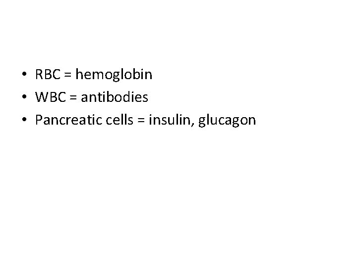  • RBC = hemoglobin • WBC = antibodies • Pancreatic cells = insulin,