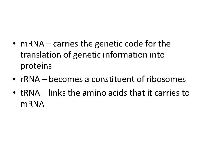  • m. RNA – carries the genetic code for the translation of genetic