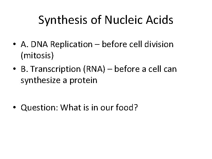 Synthesis of Nucleic Acids • A. DNA Replication – before cell division (mitosis) •