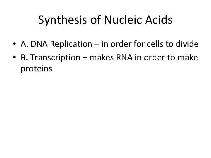 Synthesis of Nucleic Acids • A. DNA Replication – in order for cells to