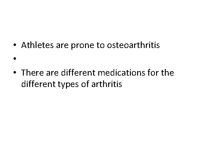  • Athletes are prone to osteoarthritis • • There are different medications for