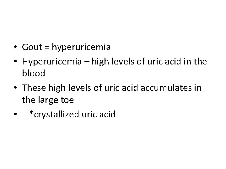  • Gout = hyperuricemia • Hyperuricemia – high levels of uric acid in