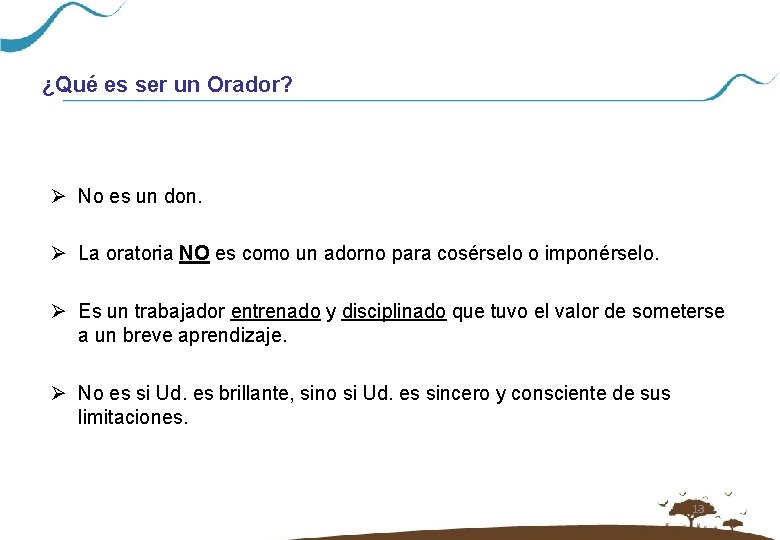 ¿Qué es ser un Orador? Ø No es un don. Ø La oratoria NO