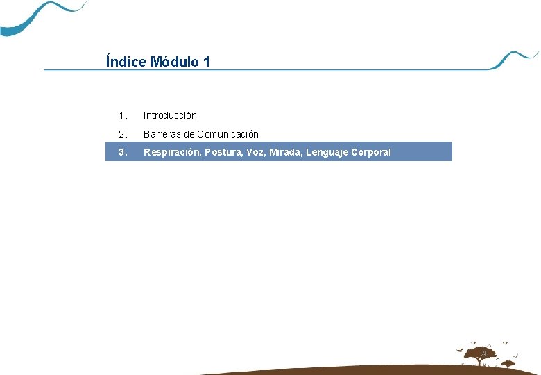 Índice Módulo 1 1. Introducción 2. Barreras de Comunicación 3. Respiración, Postura, Voz, Mirada,