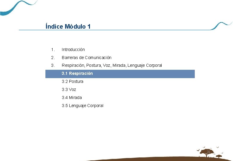 Índice Módulo 1 1. Introducción 2. Barreras de Comunicación 3. Respiración, Postura, Voz, Mirada,