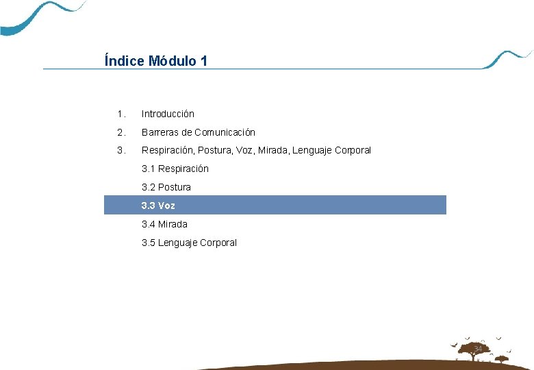 Índice Módulo 1 1. Introducción 2. Barreras de Comunicación 3. Respiración, Postura, Voz, Mirada,