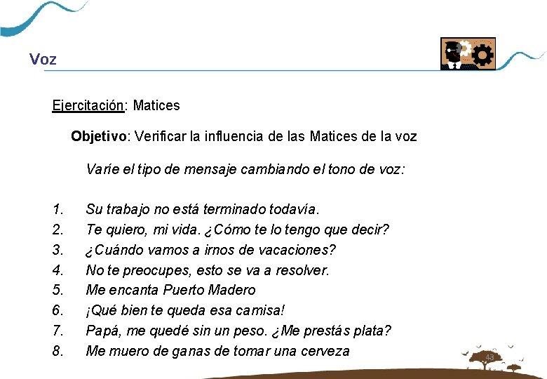 Voz Ejercitación: Matices Objetivo: Verificar la influencia de las Matices de la voz Varíe