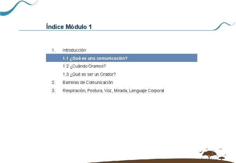 Índice Módulo 1 1. Introducción 1. 1 ¿Qué es una comunicación? 1. 2 ¿Cuándo