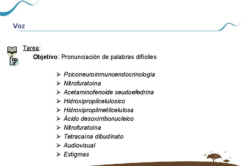 Voz Tarea: Objetivo: Pronunciación de palabras difíciles Ø Ø Ø Ø Ø Psiconeuroinmunoendocrinología Nitrofuratoína