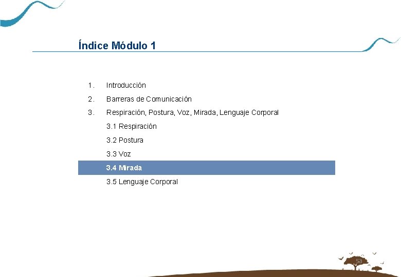 Índice Módulo 1 1. Introducción 2. Barreras de Comunicación 3. Respiración, Postura, Voz, Mirada,