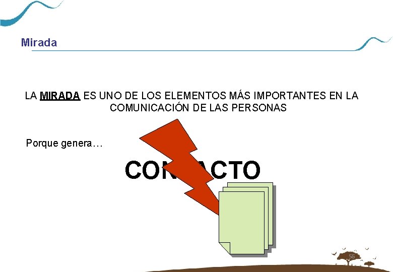 Mirada LA MIRADA ES UNO DE LOS ELEMENTOS MÁS IMPORTANTES EN LA COMUNICACIÓN DE