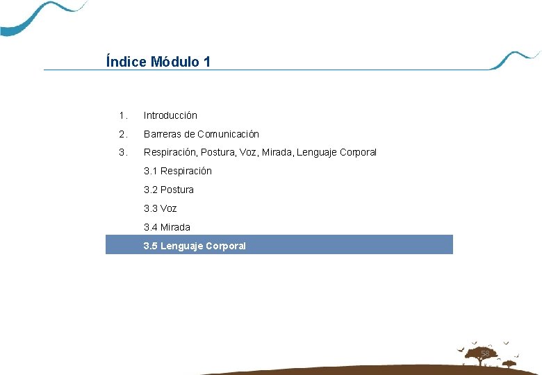 Índice Módulo 1 1. Introducción 2. Barreras de Comunicación 3. Respiración, Postura, Voz, Mirada,