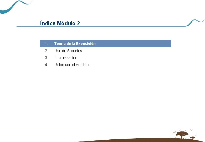 Índice Módulo 2 1. Teoría de la Exposición 2. Uso de Soportes 3. Improvisación