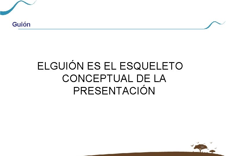 Guión ELGUIÓN ES EL ESQUELETO CONCEPTUAL DE LA PRESENTACIÓN 90 