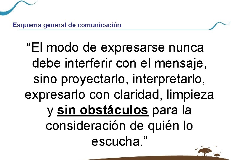 Esquema general de comunicación “El modo de expresarse nunca debe interferir con el mensaje,