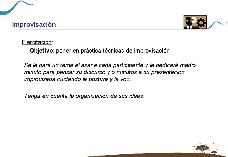 Improvisación Ejercitación: Objetivo: poner en práctica técnicas de improvisación Se le dará un tema