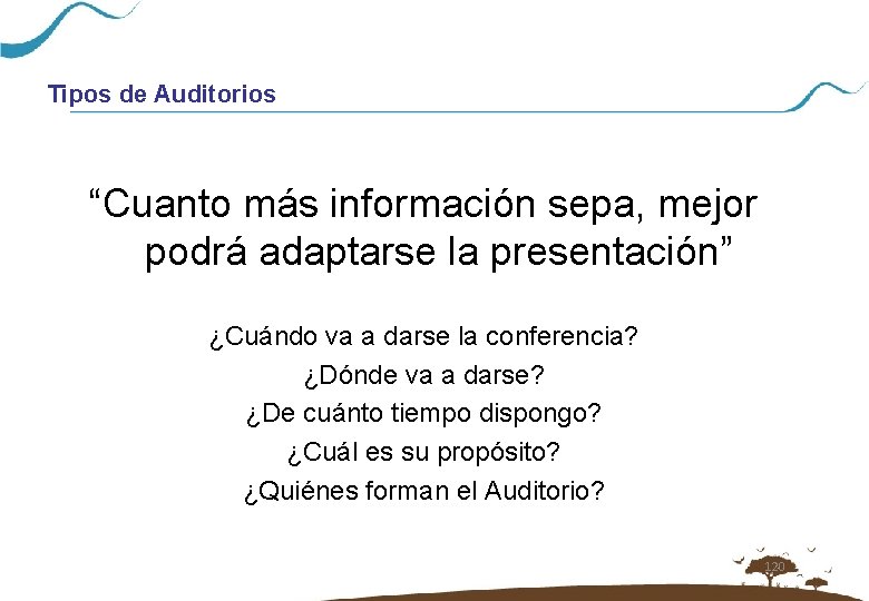 Tipos de Auditorios “Cuanto más información sepa, mejor podrá adaptarse la presentación” ¿Cuándo va