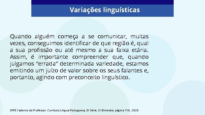 Variações linguísticas Quando alguém começa a se comunicar, muitas vezes, conseguimos identificar de que