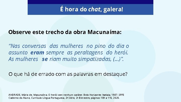 É hora do chat, galera! Observe este trecho da obra Macunaíma: “Nas conversas das