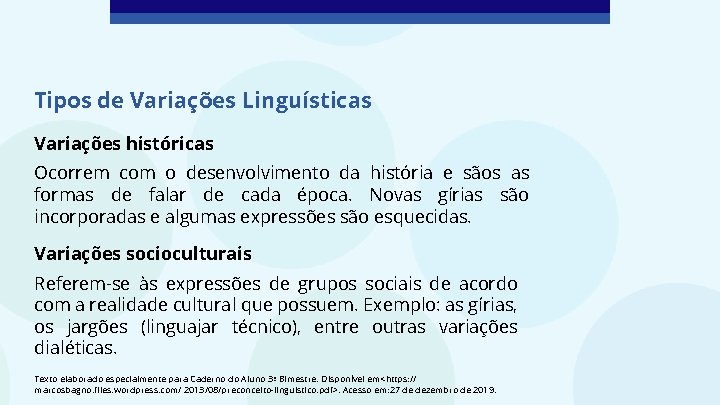 Tipos de Variações Linguísticas Variações históricas Ocorrem com o desenvolvimento da história e sãos