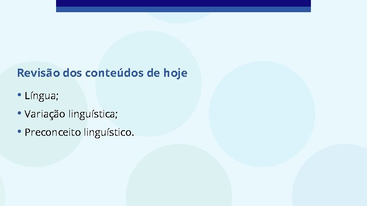 Revisão dos conteúdos de hoje • Língua; • Variação linguística; • Preconceito linguístico. 