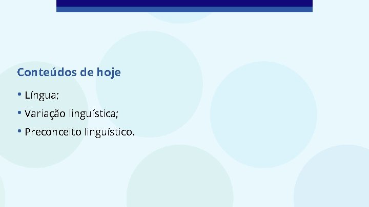 Conteúdos de hoje • Língua; • Variação linguística; • Preconceito linguístico. 