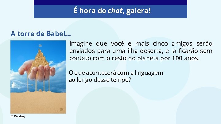 É hora do chat, galera! A torre de Babel. . . Imagine que você