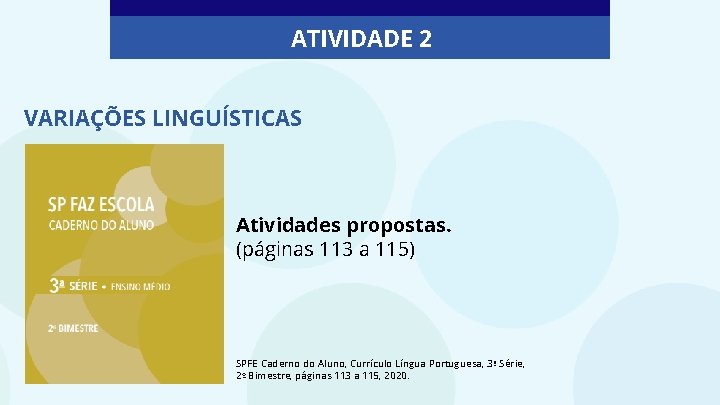 ATIVIDADE 2 VARIAÇÕES LINGUÍSTICAS Atividades propostas. (páginas 113 a 115) SPFE Caderno do Aluno,