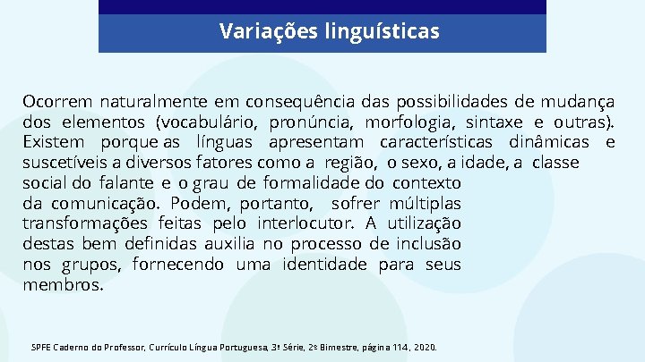 Variações linguísticas Ocorrem naturalmente em consequência das possibilidades de mudança dos elementos (vocabulário, pronúncia,