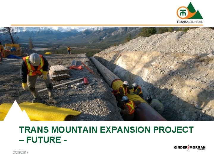 TRANS MOUNTAIN EXPANSION PROJECT – FUTURE 2/20/2014 