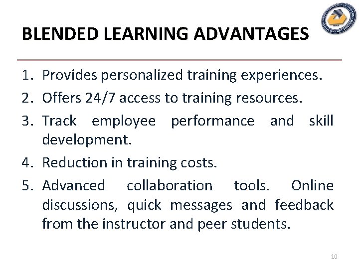 BLENDED LEARNING ADVANTAGES 1. Provides personalized training experiences. 2. Offers 24/7 access to training