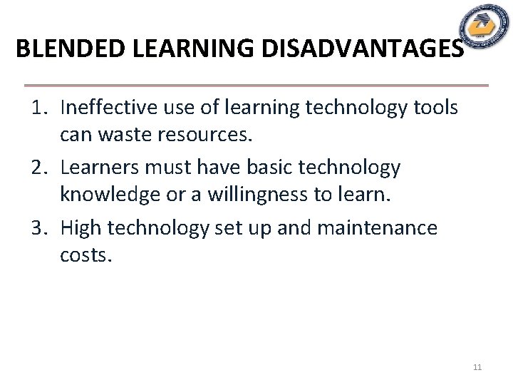 BLENDED LEARNING DISADVANTAGES 1. Ineffective use of learning technology tools can waste resources. 2.