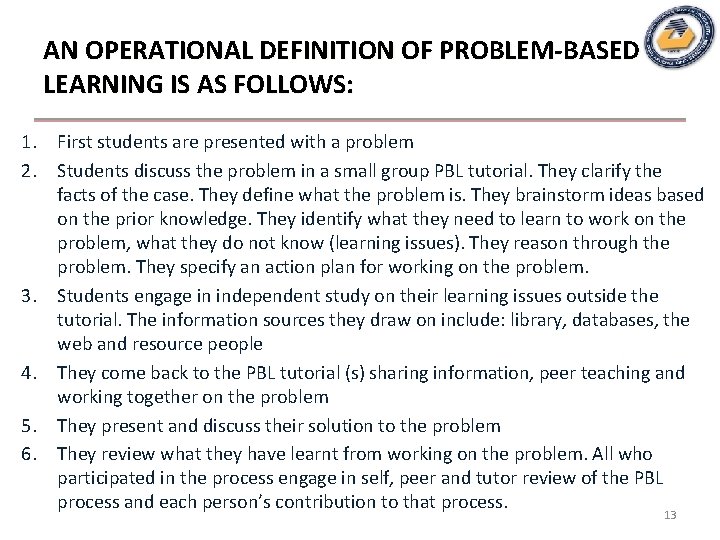 AN OPERATIONAL DEFINITION OF PROBLEM-BASED LEARNING IS AS FOLLOWS: 1. First students are presented