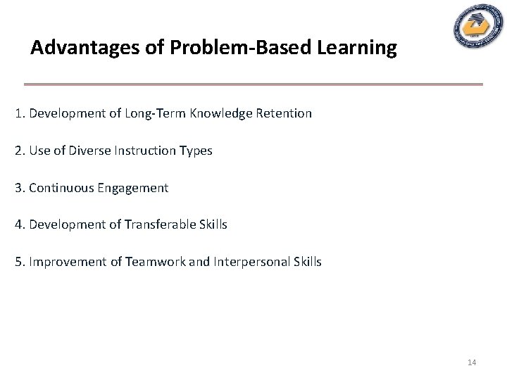 Advantages of Problem-Based Learning 1. Development of Long-Term Knowledge Retention 2. Use of Diverse