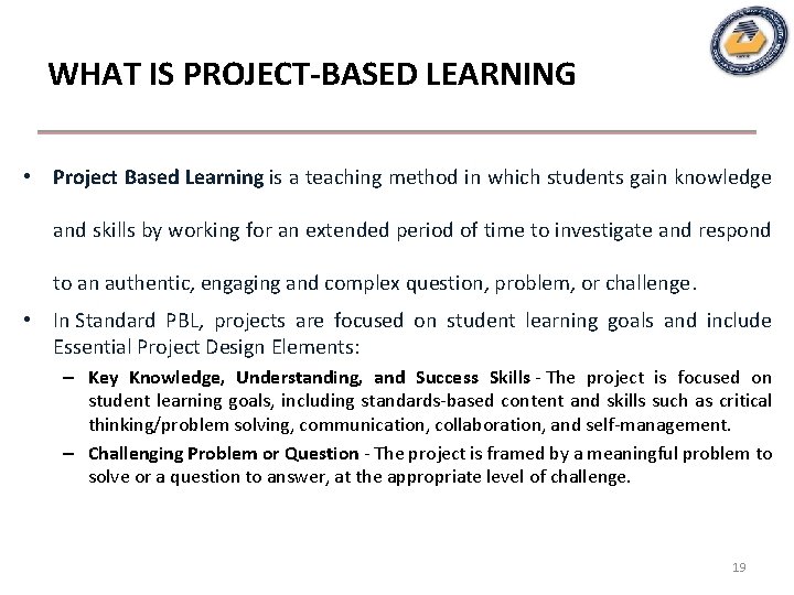 WHAT IS PROJECT-BASED LEARNING • Project Based Learning is a teaching method in which