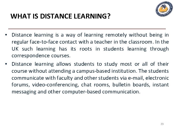 WHAT IS DISTANCE LEARNING? • Distance learning is a way of learning remotely without