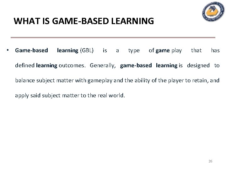 WHAT IS GAME-BASED LEARNING • Game-based learning (GBL) is a type of game play