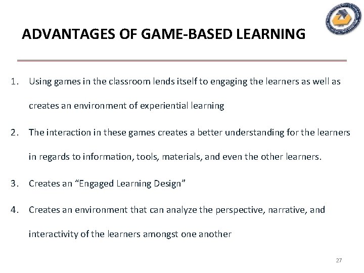 ADVANTAGES OF GAME-BASED LEARNING 1. Using games in the classroom lends itself to engaging