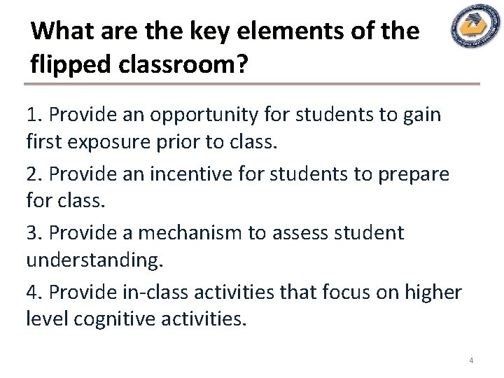 What are the key elements of the flipped classroom? 1. Provide an opportunity for