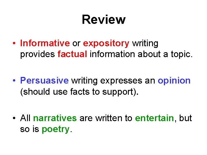 Review • Informative or expository writing provides factual information about a topic. • Persuasive