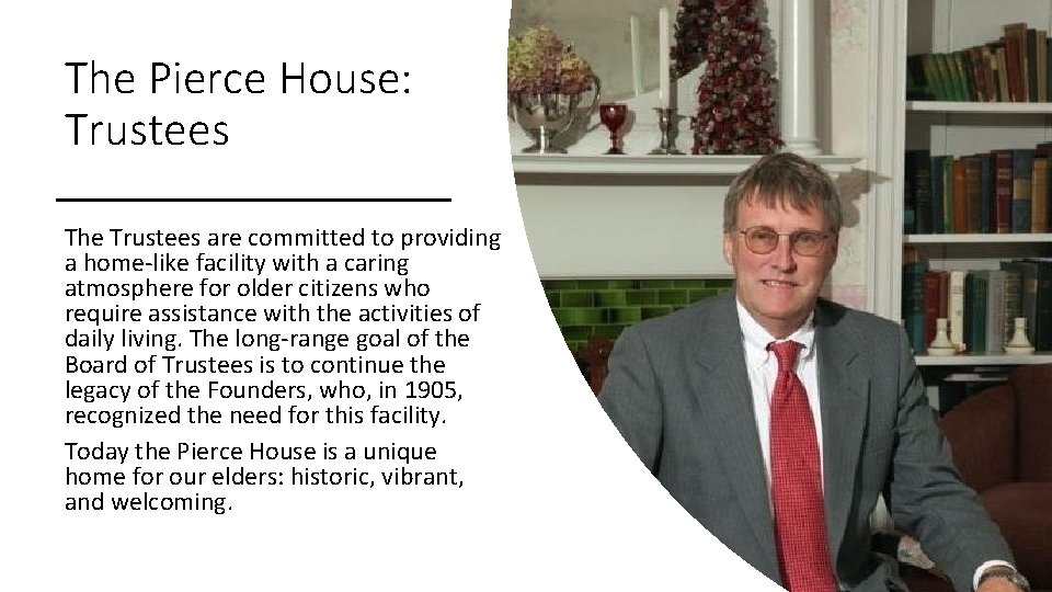 The Pierce House: Trustees The Trustees are committed to providing a home-like facility with