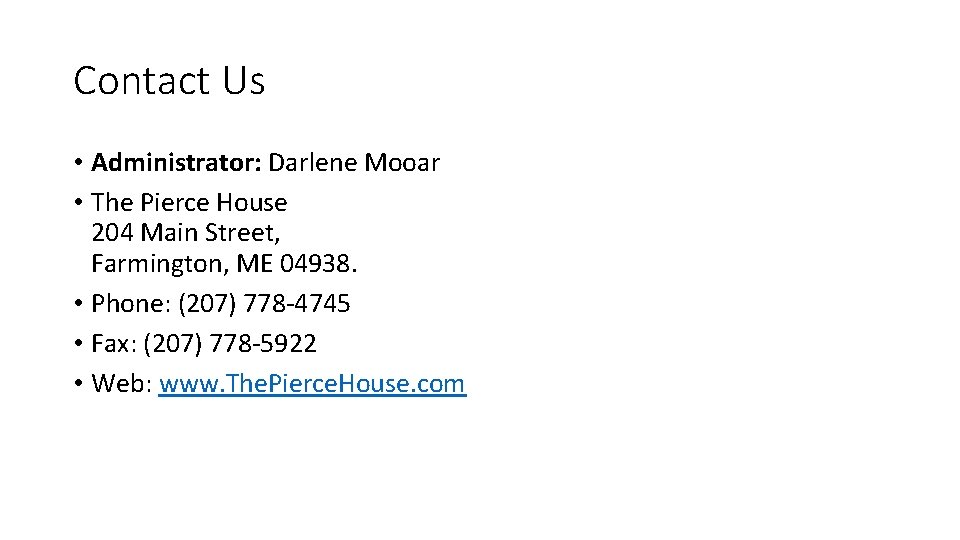 Contact Us • Administrator: Darlene Mooar • The Pierce House 204 Main Street, Farmington,