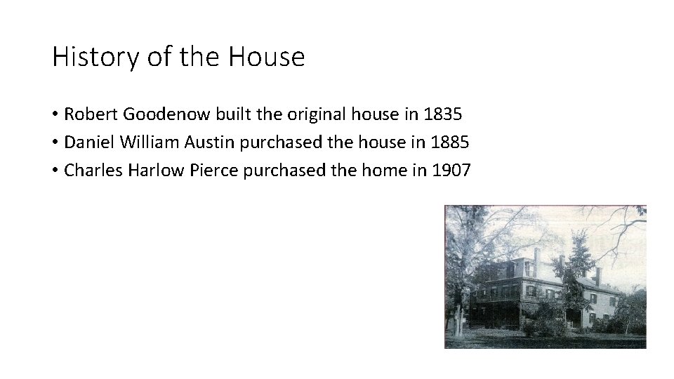 History of the House • Robert Goodenow built the original house in 1835 •